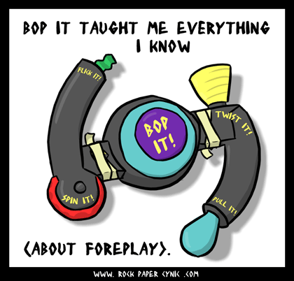 a Bop It tells you to flick it, touch it, lick it tenderly